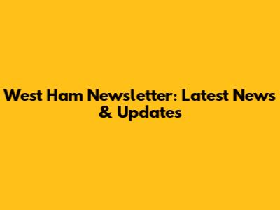 West Ham Newsletter: Latest News & Updates
