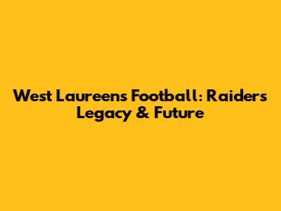 West Laureens Football: Raiders' Legacy & Future