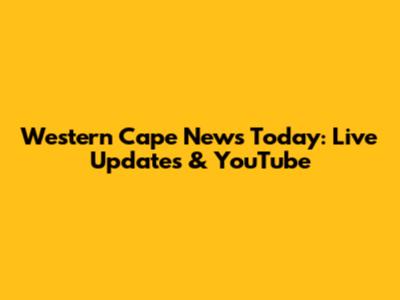 Western Cape News Today: Live Updates & YouTube