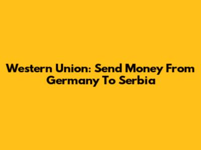 Western Union: Send Money From Germany To Serbia