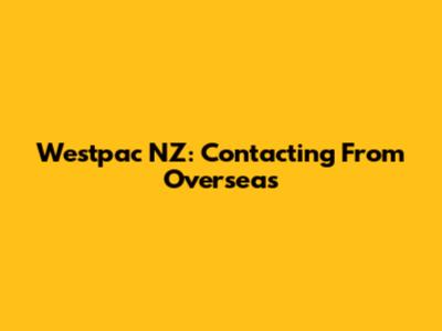Westpac NZ: Contacting From Overseas