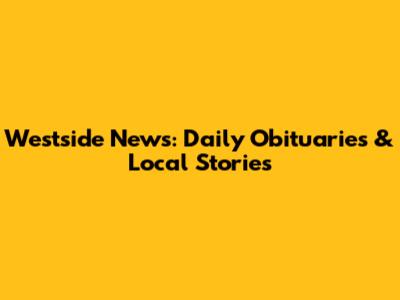 Westside News: Daily Obituaries & Local Stories