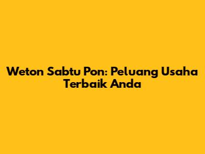 Weton Sabtu Pon: Peluang Usaha Terbaik Anda