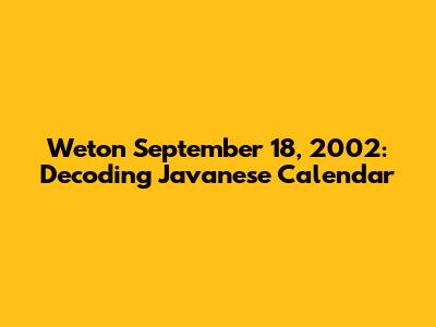 Weton September 18, 2002: Decoding Javanese Calendar