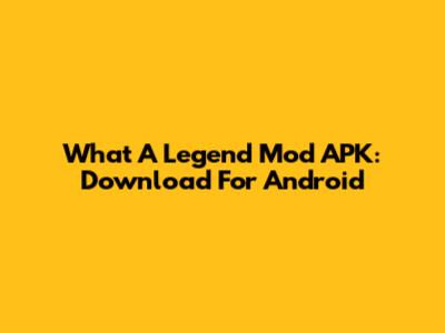 What A Legend Mod APK: Download For Android