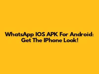 WhatsApp IOS APK For Android: Get The IPhone Look!
