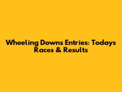Wheeling Downs Entries: Today's Races & Results
