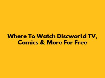 Where To Watch Discworld TV, Comics & More For Free