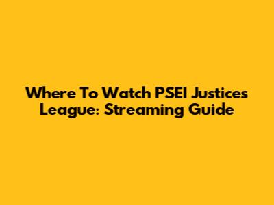 Where To Watch PSEI Justices League: Streaming Guide