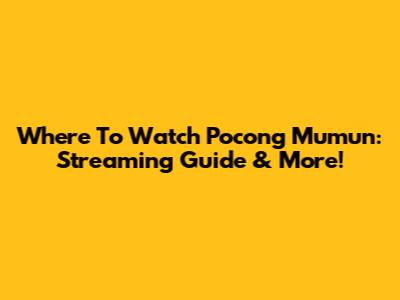 Where To Watch Pocong Mumun: Streaming Guide & More!