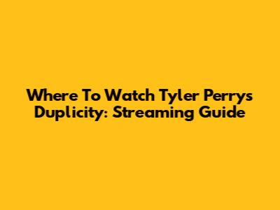 Where To Watch Tyler Perry's Duplicity: Streaming Guide