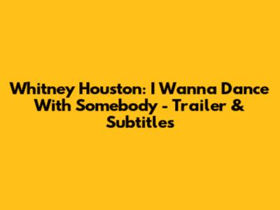Whitney Houston: I Wanna Dance With Somebody - Trailer & Subtitles