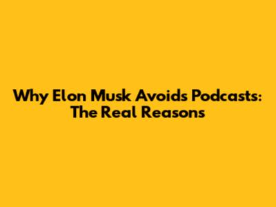 Why Elon Musk Avoids Podcasts: The Real Reasons