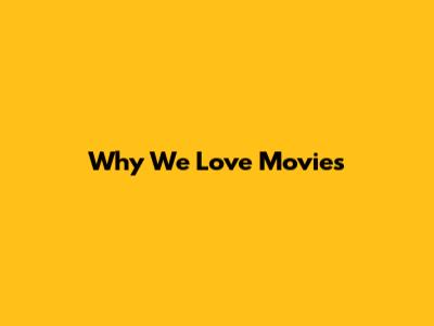 Why We Love Movies