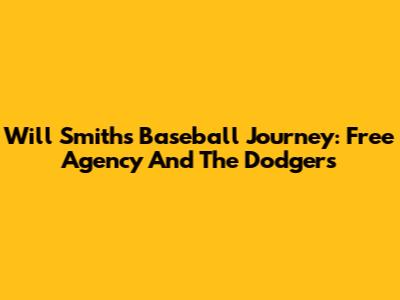 Will Smith's Baseball Journey: Free Agency And The Dodgers