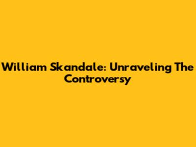 William Skandale: Unraveling The Controversy