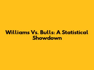 Williams Vs. Bulls: A Statistical Showdown