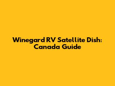 Winegard RV Satellite Dish: Canada Guide