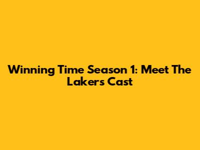 Winning Time Season 1: Meet The Lakers Cast