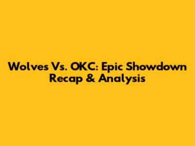 Wolves Vs. OKC: Epic Showdown Recap & Analysis