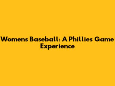 Women's Baseball: A Phillies Game Experience