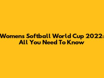 Women's Softball World Cup 2022: All You Need To Know