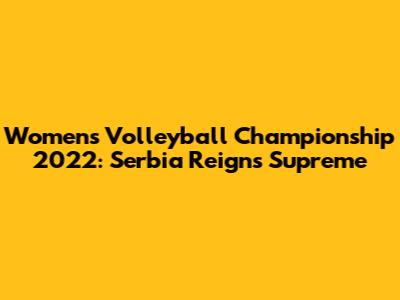 Women's Volleyball Championship 2022: Serbia Reigns Supreme