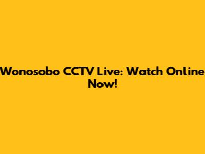 Wonosobo CCTV Live: Watch Online Now!