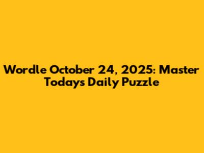 Wordle October 24, 2025: Master Today's Daily Puzzle