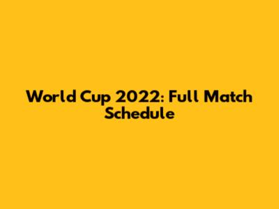 World Cup 2022: Full Match Schedule