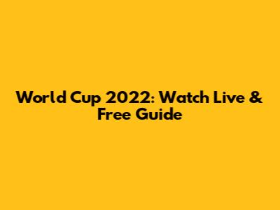 World Cup 2022: Watch Live & Free Guide