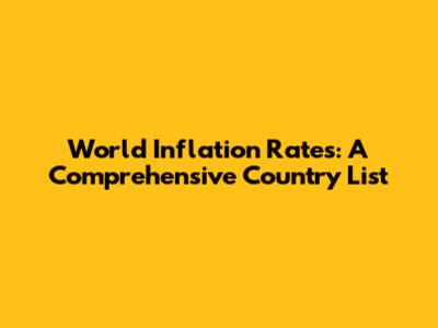 World Inflation Rates: A Comprehensive Country List