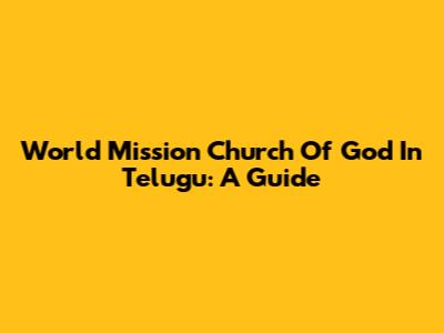 World Mission Church Of God In Telugu: A Guide