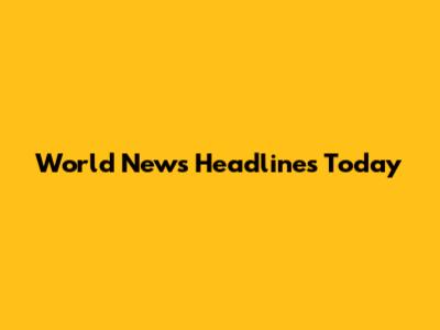 World News Headlines Today