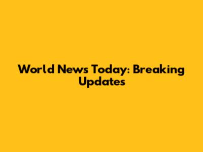 World News Today: Breaking Updates