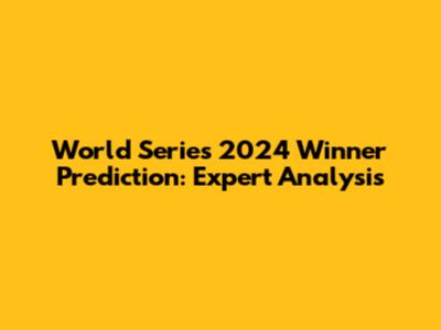 World Series 2024 Winner Prediction: Expert Analysis