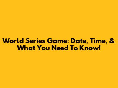 World Series Game: Date, Time, & What You Need To Know!