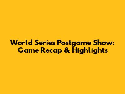 World Series Postgame Show: Game Recap & Highlights