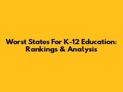 Worst States For K-12 Education: Rankings & Analysis