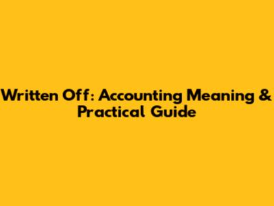Written Off: Accounting Meaning & Practical Guide