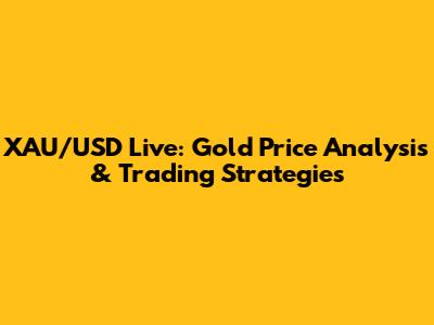 XAU/USD Live: Gold Price Analysis & Trading Strategies