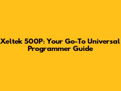 Xeltek 500P: Your Go-To Universal Programmer Guide