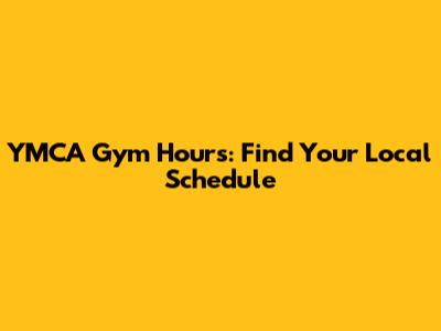 YMCA Gym Hours: Find Your Local Schedule