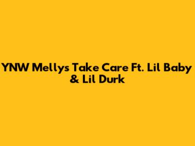 YNW Melly's 'Take Care' Ft. Lil Baby & Lil Durk