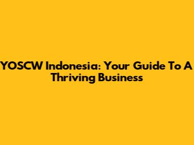 YOSCW Indonesia: Your Guide To A Thriving Business