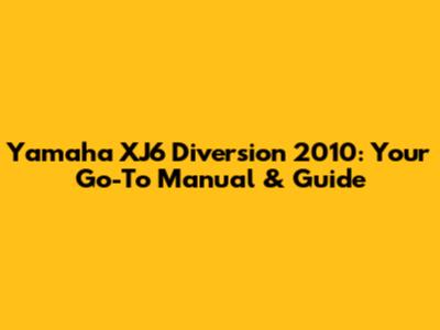 Yamaha XJ6 Diversion 2010: Your Go-To Manual & Guide