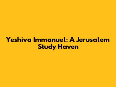 Yeshiva Immanuel: A Jerusalem Study Haven