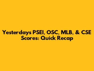 Yesterday's PSEI, OSC, MLB, & CSE Scores: Quick Recap