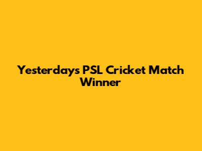 Yesterday's PSL Cricket Match Winner