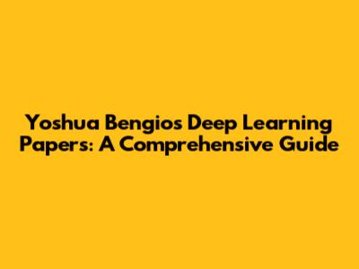 Yoshua Bengio's Deep Learning Papers: A Comprehensive Guide